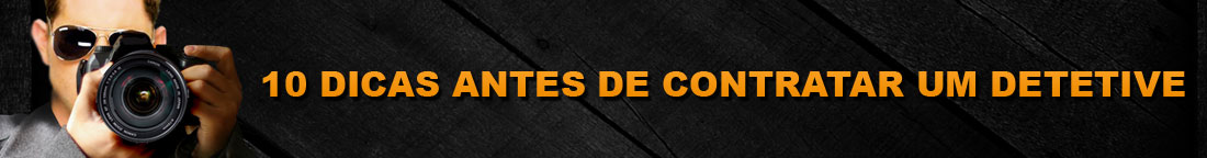 10 dicas antes de contratar um detetive particular 10 dicas antes de contratar um detetive particular